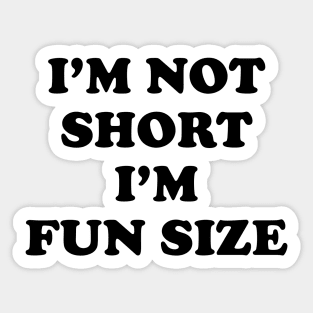 I'm Not Short I'm Fun Size Sticker